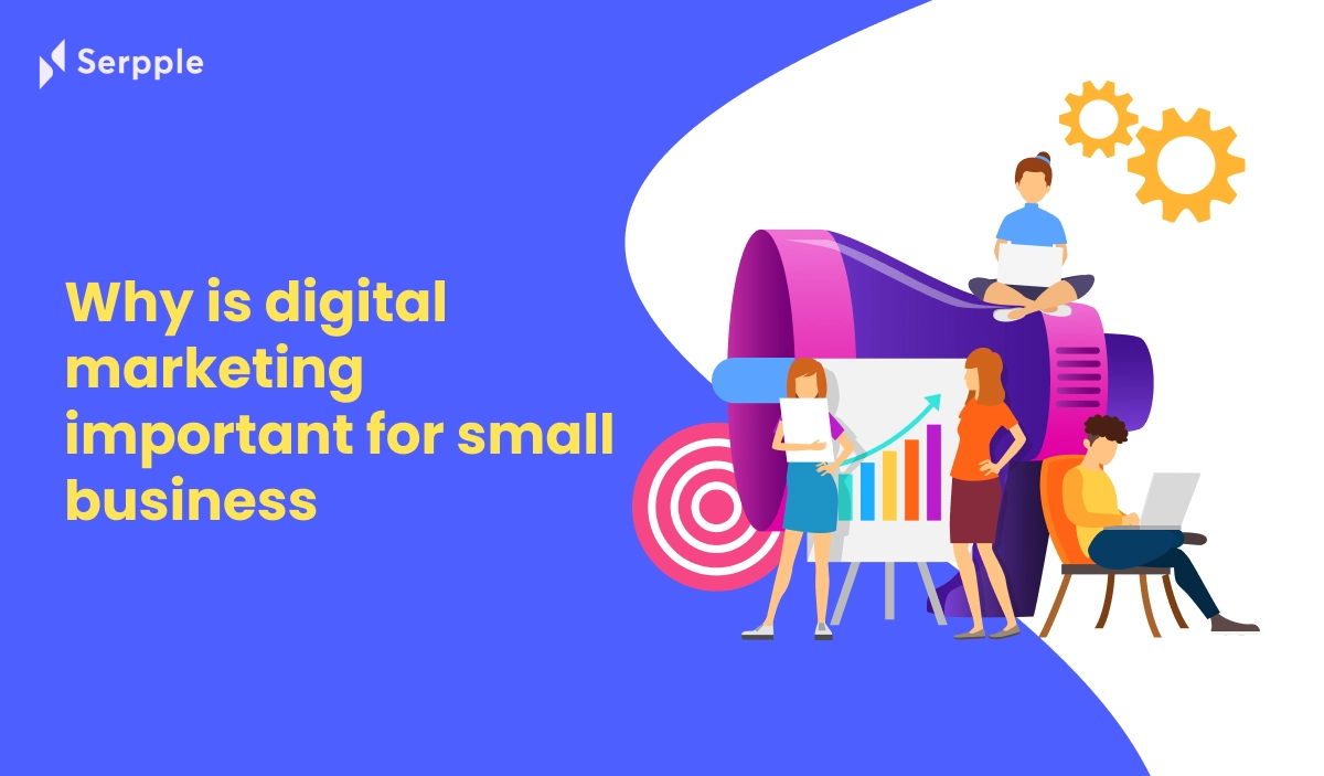  Why Is Digital Marketing Important For Small Business Serpple